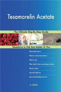 Tesamorelin Acetate; The Ultimate Step-By-Step Guide