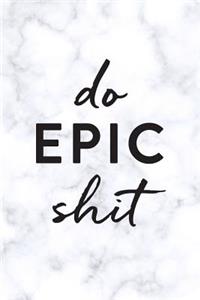 Do Epic Shit