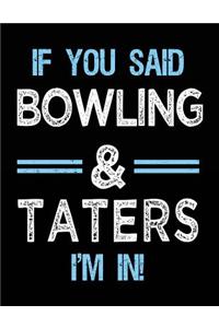 If You Said Bowling & Taters I'm in