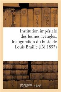 Institution Impériale Des Jeunes Aveugles. Inauguration Du Buste de Louis Braille, Aveugle