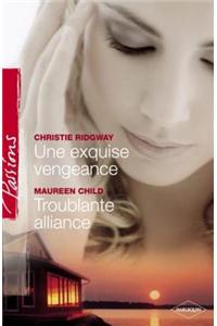 Une Exquise Vengeance - Troublante Alliance (Harlequin Passions)