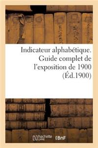 Indicateur Alphabétique. Guide Complet de l'Exposition de 1900