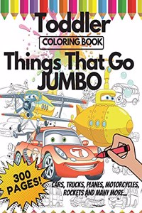 Toddler Coloring Book Things That Go Jumbo, 300 Pages