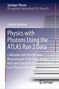 Physics with Photons Using the Atlas Run 2 Data: Calibration and Identi&#64257;cation, Measurement of the Higgs Boson Mass and Search for Supersymmetry in Di-Photon Final State