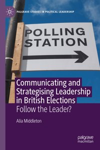 Communicating and Strategising Leadership in British Elections