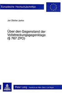 Ueber den Gegenstand der Vollstreckungsgegenklage ( 767 ZPO)