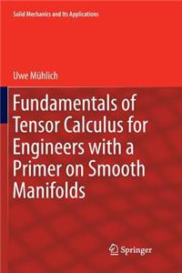 Fundamentals of Tensor Calculus for Engineers with a Primer on Smooth Manifolds