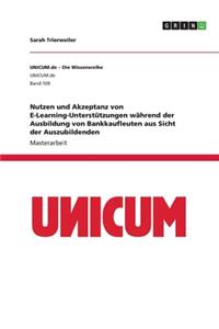 Nutzen und Akzeptanz von E-Learning-Unterstützungen während der Ausbildung von Bankkaufleuten aus Sicht der Auszubildenden
