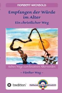 Sieben Wege zum kreativen Älterwerden 5 - In Würde Deinem Alter entgegen gehen