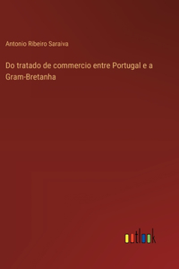 Do tratado de commercio entre Portugal e a Gram-Bretanha