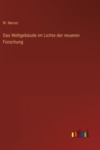 Das Weltgebäude im Lichte der neueren Forschung