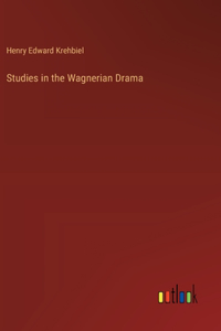 Studies in the Wagnerian Drama