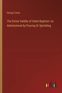 The Divine Validity of Infant Baptism