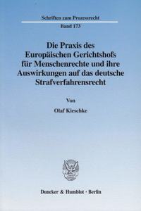 Die Praxis Des Europaischen Gerichtshofs Fur Menschenrechte Und Ihre Auswirkungen Auf Das Deutsche Strafverfahrensrecht