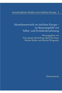 Identitatsentwurfe Im Ostlichen Europa - Im Spannungsfeld Von Selbst- Und Fremdwahrnehmung