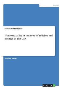 Homosexuality as an issue of religion and politics in the USA