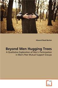 Beyond Men Hugging Trees