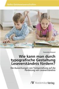 Wie kann man durch typografische Gestaltung Leseverständnis fördern?