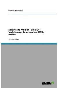 Spezifische Phobien - Die Blut-, Verletzungs-, Katastrophen- (BVK-) Phobie