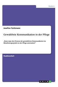 Gewaltfreie Kommunikation in der Pflege: "Kann man den Prozess der gewaltfreien Kommunikation im Mitarbeitergespräch in der Pflege anwenden?"