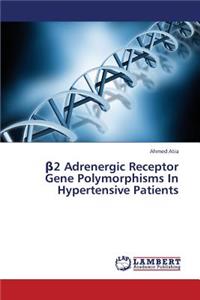 β2 Adrenergic Receptor Gene Polymorphisms In Hypertensive Patients