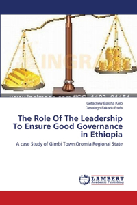 Role Of The Leadership To Ensure Good Governance in Ethiopia