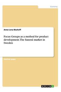 Focus Groups as a method for product development. The funeral market in Sweden