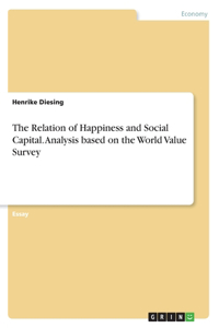 Relation of Happiness and Social Capital. Analysis based on the World Value Survey