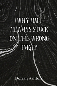 Why Am I Always Stuck on the Wrong Page?