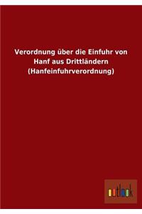 Verordnung über die Einfuhr von Hanf aus Drittländern (Hanfeinfuhrverordnung)