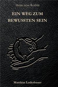 Ein Weg Zum Bewussten Sein - Meine Neue Realitat