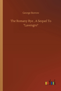 The Romany Rye, A Sequel To Lavengro