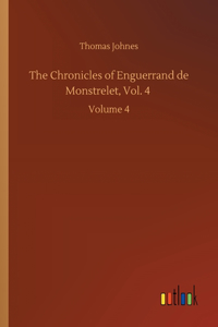 The Chronicles of Enguerrand de Monstrelet, Vol. 4