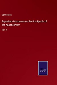 Expository Discourses on the first Epistle of the Apostle Peter