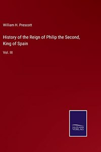 History of the Reign of Philip the Second, King of Spain