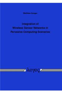 Integration of Wireless Sensor Networks in Pervasive Computing Scenarios