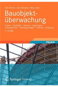 Bauobjektuberwachung: Kosten - Qualitaten - Termine - Organisation - Leistungsinhalt - Rechtsgrundlagen - Haftung - Vergutung