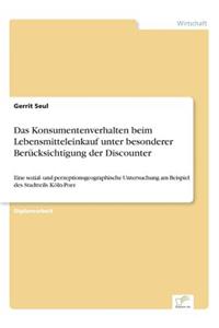 Das Konsumentenverhalten beim Lebensmitteleinkauf unter besonderer Berücksichtigung der Discounter