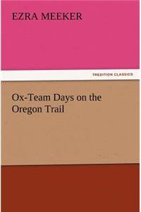 Ox-Team Days on the Oregon Trail