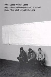 Stano Filko, Milos Laky & Jan Zavarsky : White Space in White Space