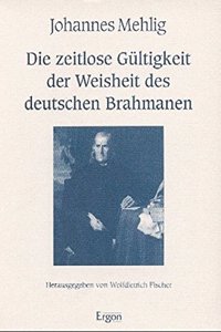 Die Zeitlose Gultigkeit Der Weisheit Des Deutschen Brahmanen