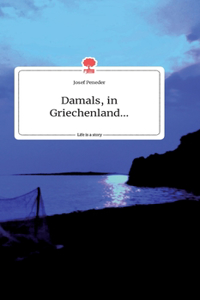 Damals, in Griechenland... Life is a Story - story.one