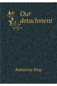 Our detachment