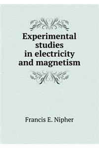 Experimental Studies in Electricity and Magnetism