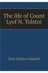 The Life of Count Lyof N. Tolstoi