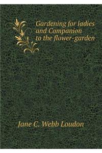 Gardening for Ladies and Companion to the Flower-Garden