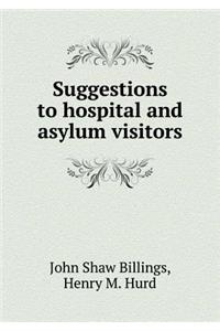 Suggestions to Hospital and Asylum Visitors