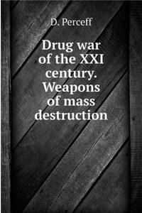 Drug war of the XXI century. Weapons of mass destruction