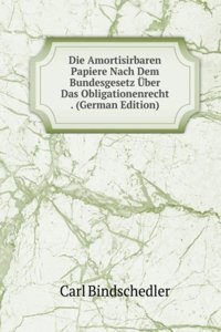 Die Amortisirbaren Papiere Nach Dem Bundesgesetz Uber Das Obligationenrecht . (German Edition)