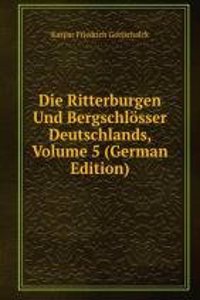 Die Ritterburgen Und Bergschlosser Deutschlands, Volume 5 (German Edition)